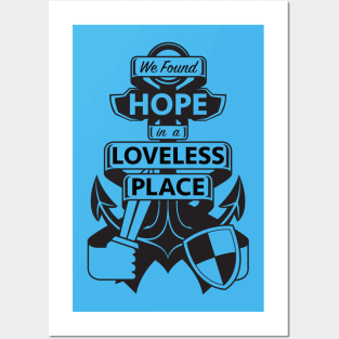 We found HOPE in a LOVELESS place Posters and Art